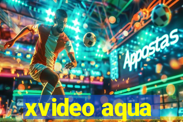 xvideo aqua